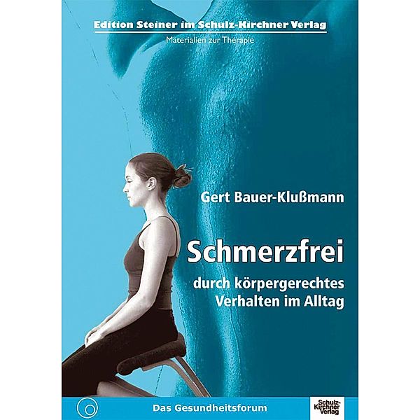 Schmerzfrei durch  körpergerechtes Verhalten im Alltag, Gert Bauer-Klussmann