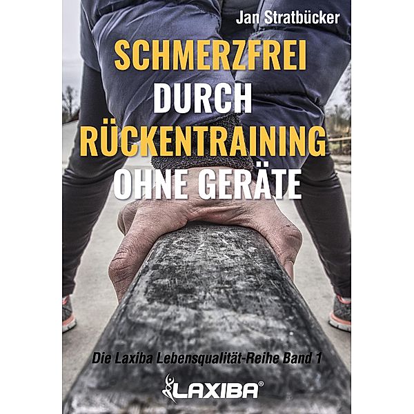 Schmerzfrei durch Rückentraining ohne Geräte / Die Laxiba Lebensqualität-Reihe Bd.1, Jan Niklas Stratbücker