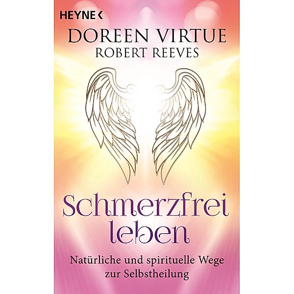 Schmerzfrei leben - Natürliche und spirituelle Wege zur Selbstheilung, Doreen Virtue, Robert Reeves