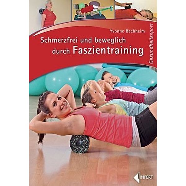 Schmerzfrei und beweglich durch Faszientraining, Yvonne Bechheim