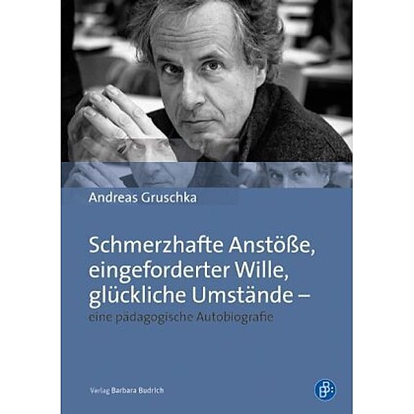 Schmerzhafte Anstösse, eingeforderter Wille, glückliche Umstände - eine pädagogische Autobiografie, Andreas Gruschka