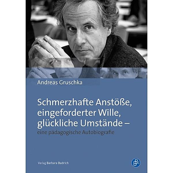 Schmerzhafte Anstöße, eingeforderter Wille, glückliche Umstände - eine pädagogische Autobiografie, Andreas Gruschka