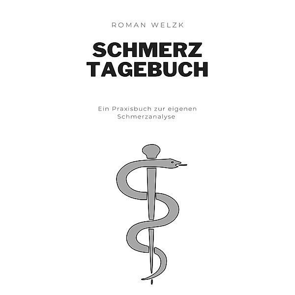 Schmerztagebuch Täglich dokumentieren, um den Schmerz zu verstehen, Roman Welzk