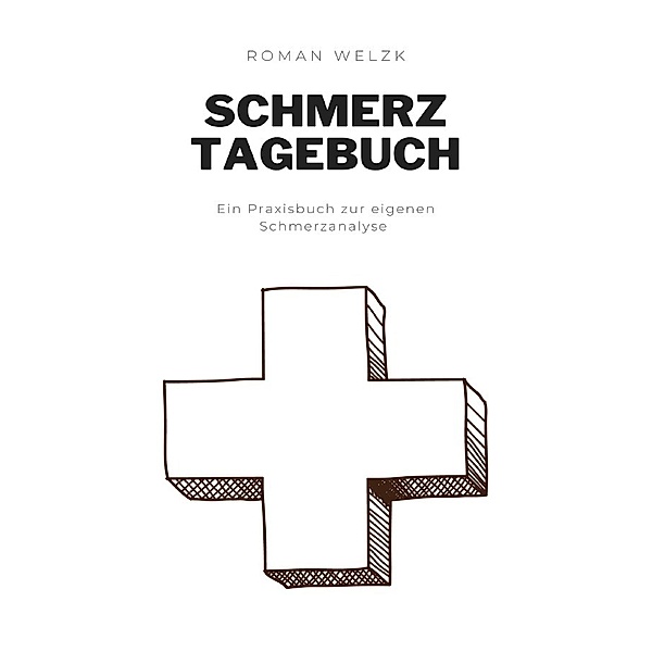 Schmerztagebuch: Umfangreiches Schmerzprotokoll zur Schmerz Dokumentation | Tagebuch zum ausfüllen und ankreuzen, Roman Welzk