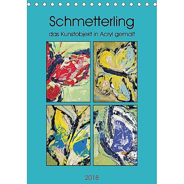 Schmetterling - das Kunstobjekt in Acryl gemalt (Tischkalender 2018 DIN A5 hoch), Elke Stürznickel