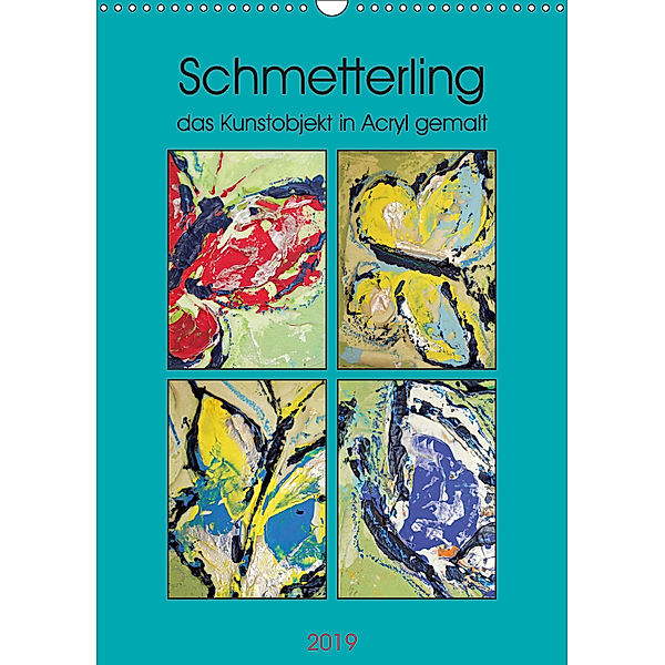 Schmetterling - das Kunstobjekt in Acryl gemalt (Wandkalender 2019 DIN A3 hoch), Elke Stürznickel