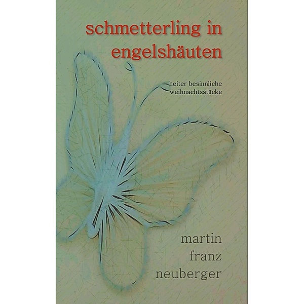 schmetterling in engelshäuten, Martin Franz Neuberger