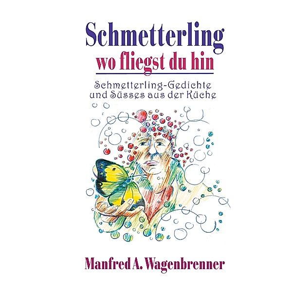 Schmetterling wo fliegst du hin, Manfred A. Wagenbrenner
