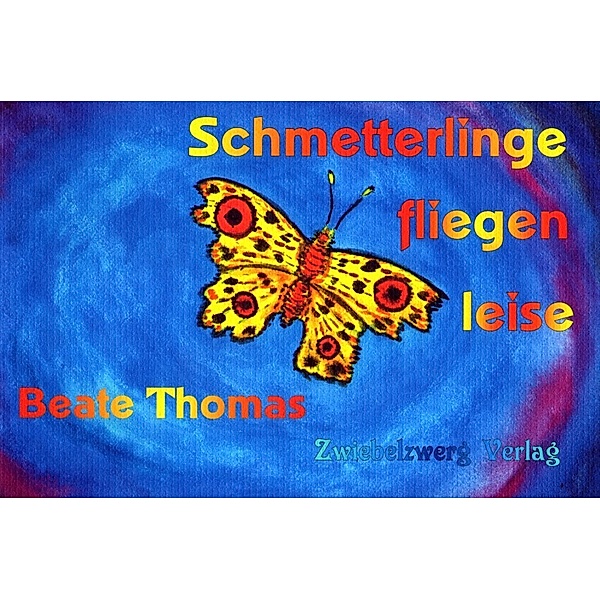 Schmetterlinge fliegen leise, Beate Thomas