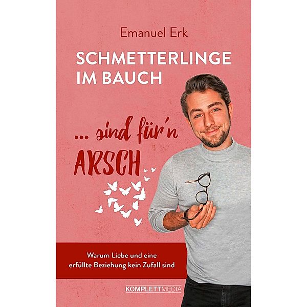 Schmetterlinge im Bauch sind für'n Arsch, Emanuel Erk