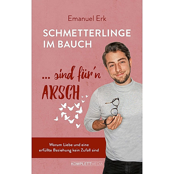 Schmetterlinge im Bauch sind für'n Arsch, Emanuel Erk