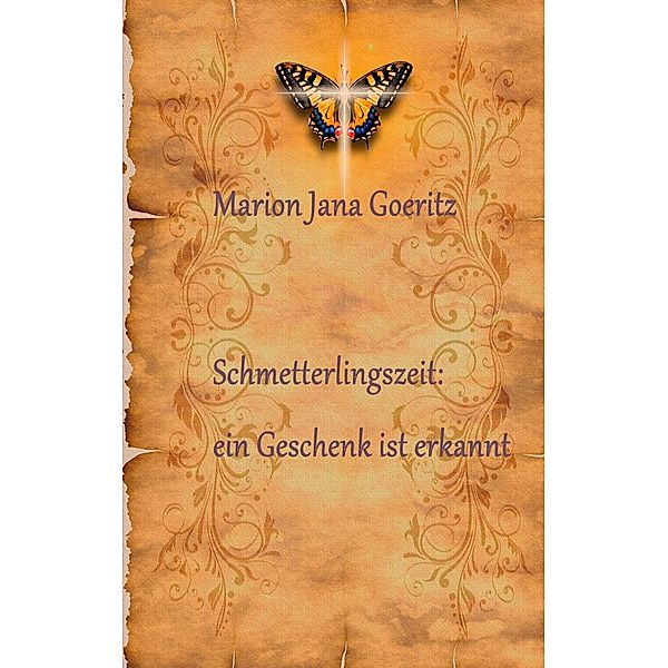 Schmetterlingszeit:  ein Geschenk ist erkannt, Marion Jana Goeritz