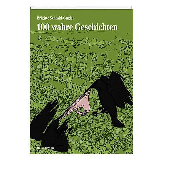 Schmid-Gugler, B: 100 wahre Geschichten, Brigitte Schmid-Gugler