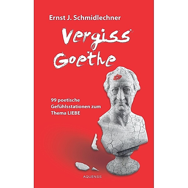 Schmidlechner, E: Vergiss Goethe, Ernst J. Schmidlechner