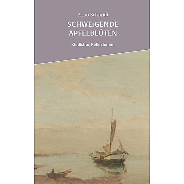 Schmidt, A: Schweigende Apfelblüten, Arno Schmidt