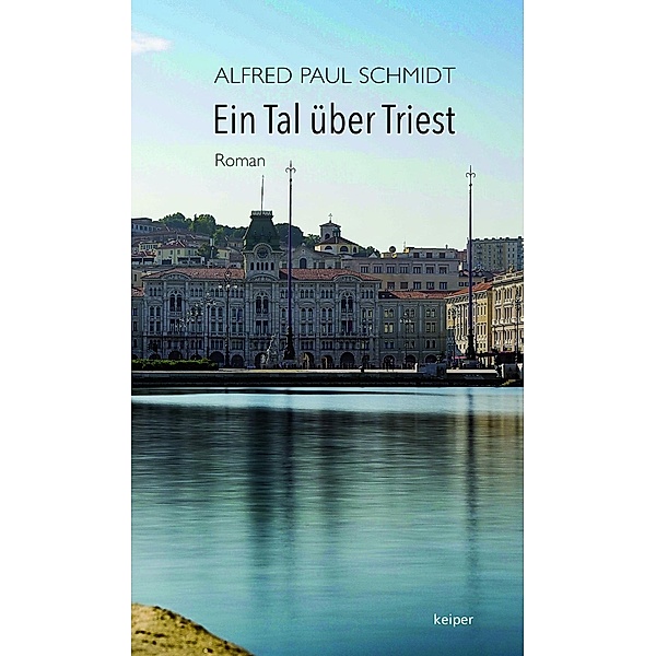 Schmidt, A: Tal über Triest, Alfred Paul Schmidt