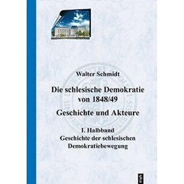 Schmidt, W: Die schlesische Demokratie von 1848/49. Geschich, Walter Schmidt