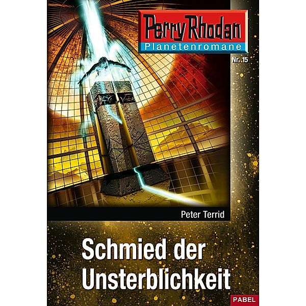 Schmied der Unsterblichkeit / Perry Rhodan - Planetenromane Bd.15, Peter Terrid