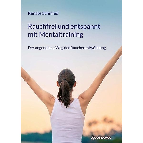 Schmied, R: Rauchfrei und entspannt mit Mentaltraining, Renate Schmied