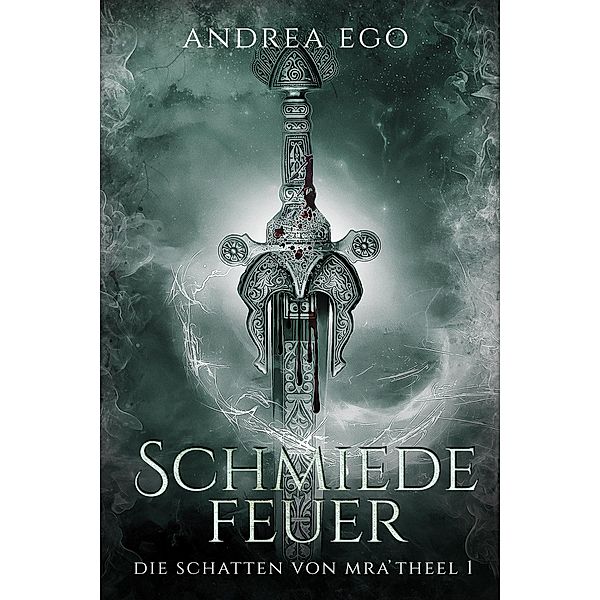 Schmiedefeuer / Die Schatten von Mra'Theel Bd.1, Andrea Ego