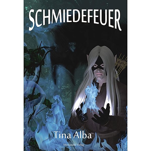 Schmiedefeuer / Feuersänger Bd.2, Tina Alba