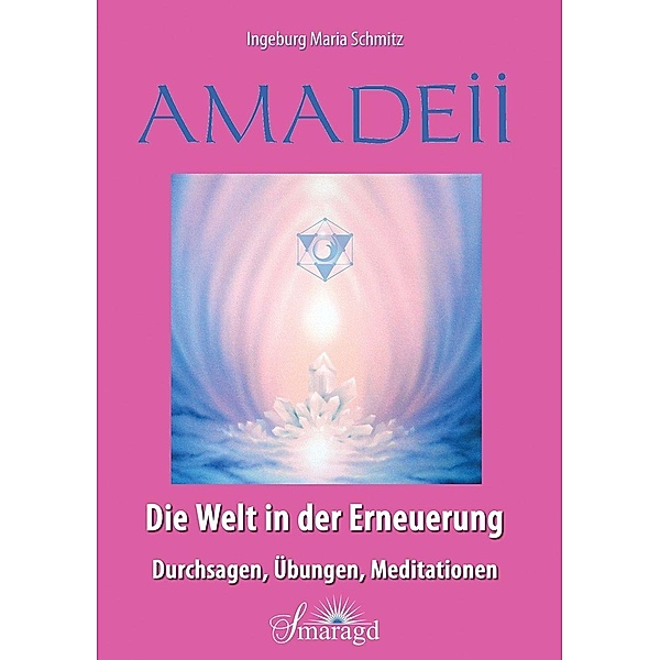 Schmitz, I: Amadeii - Die Welt in der Erneuerung, Ingeburg M. Schmitz