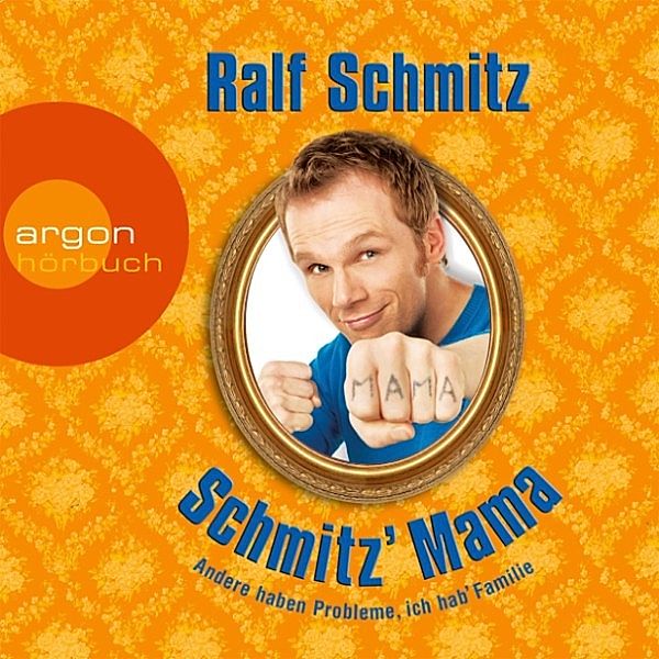 Schmitz' Mama - Andere haben Probleme, ich hab' Familie, Ralf Schmitz