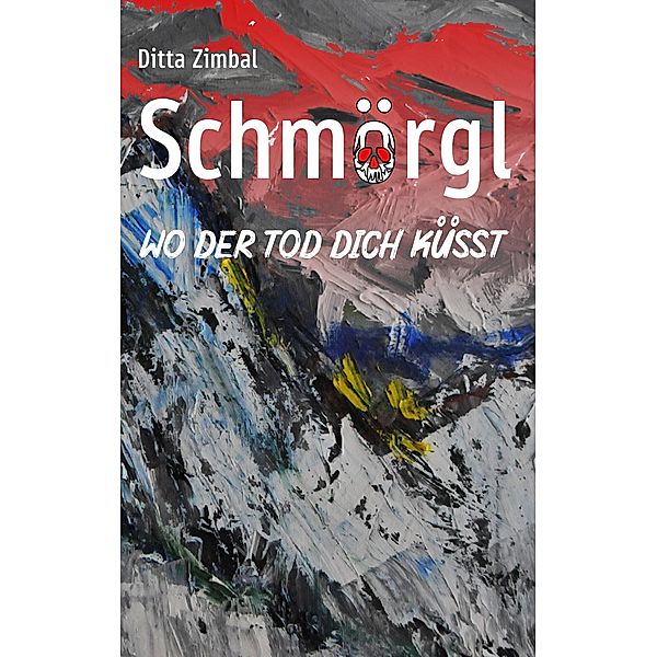 Schmörgl. Wo der Tod dich küsst, Ditta Zimbal