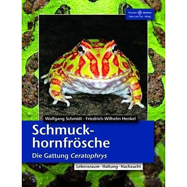 Schmuckhornfrösche - Die Gattung Ceratophrys, Friedrich Wilhelm Henkel, Wolfgang Schmidt