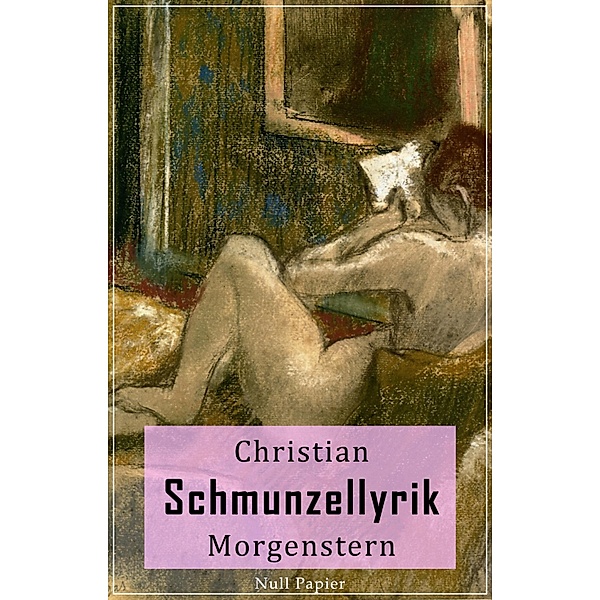 Schmunzellyrik - Christian Morgenstern / Klassiker bei Null Papier, Christian Morgenstern