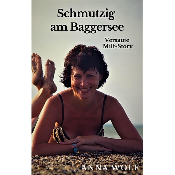 Schmutzig am Baggersee, Anna Wolf