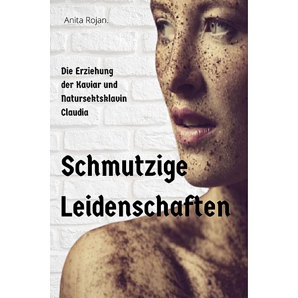 Schmutzige Leidenschaften, Anita Rojan