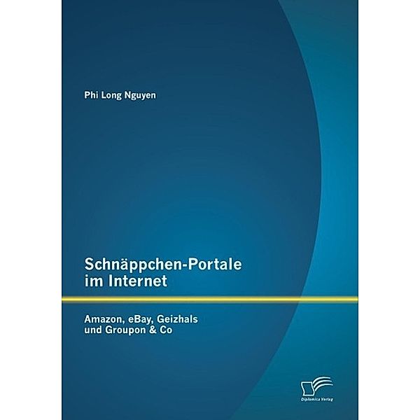 Schnäppchen-Portale im Internet: Amazon, eBay, Geizhals und Groupon & Co, Phi Long Nguyen