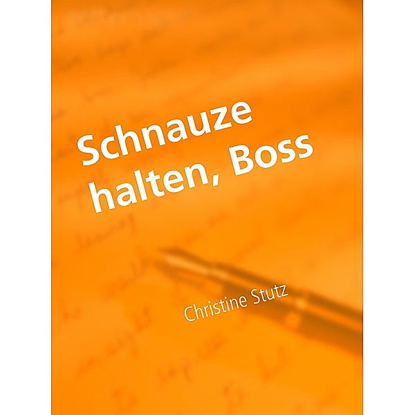 Schnauze halten, Boss, Christine Stutz