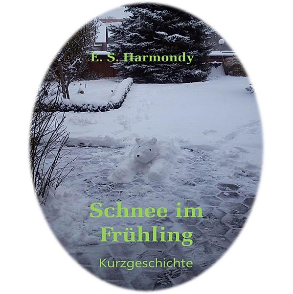 Schnee im Frühling, E. S. Harmondy