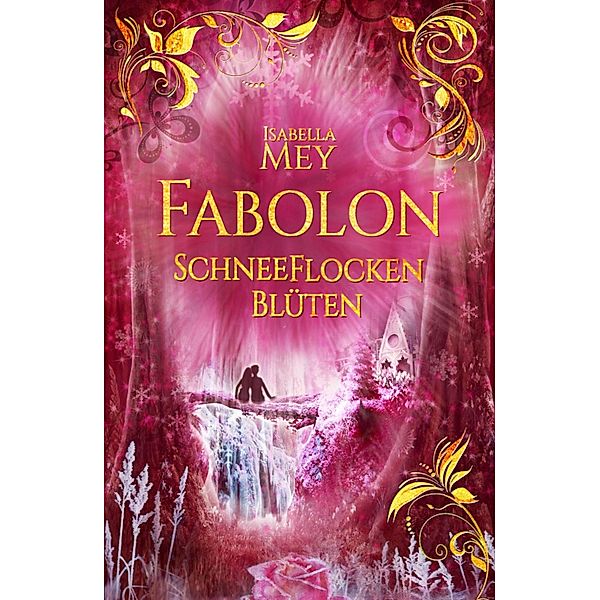 SchneeFlockenBlüten / Fabolon Bd.5, Isabella Mey