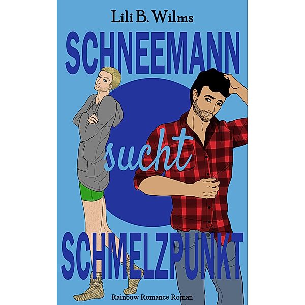 Schneemann sucht Schmelzpunkt / Rainbow Romance Reihe Bd.2, Lili B. Wilms