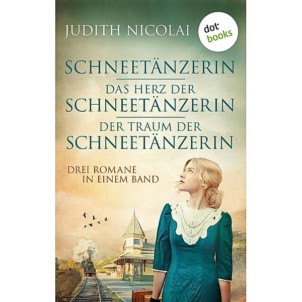 Schneetänzerin - Das Herz der Schneetänzerin - Der Traum der Schneetänzerin, Judith Nicolai