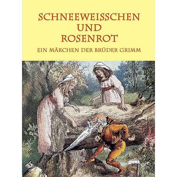 Schneeweisschen und Rosenrot / Die schönsten Märchen der Brüder Grimm Bd.17, Die Gebrüder Grimm