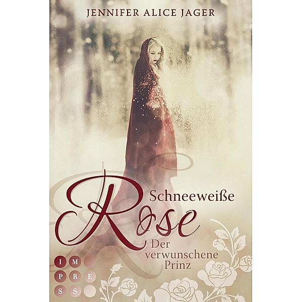 Schneeweisse Rose. Der verwunschene Prinz (Rosenmärchen 1) / Rosenmärchen Bd.1, Jennifer Alice Jager