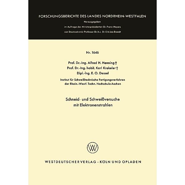Schneid- und Schweißversuche mit Elektronenstrahlen / Forschungsberichte des Landes Nordrhein-Westfalen Bd.1646, Alfred Hermann Henning
