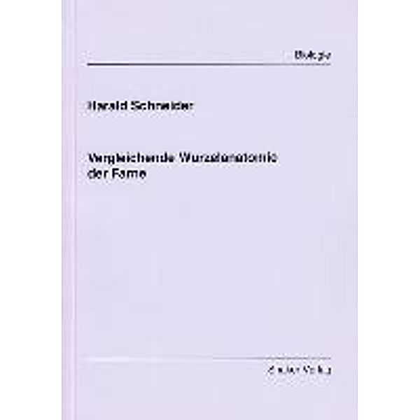 Schneider, H: Vergleichende Wurzelanatomie der Farne, Harald Schneider