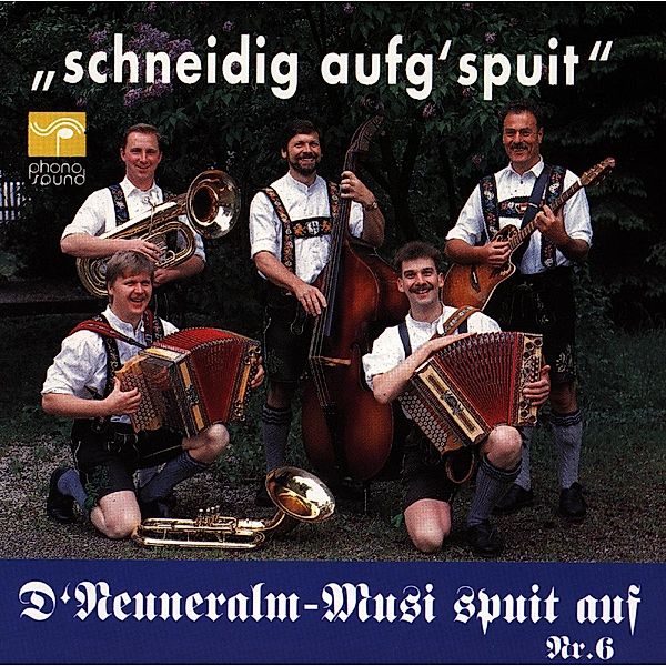 Schneidig Aufg'Spuit, Neuneralm Musi Nr.6