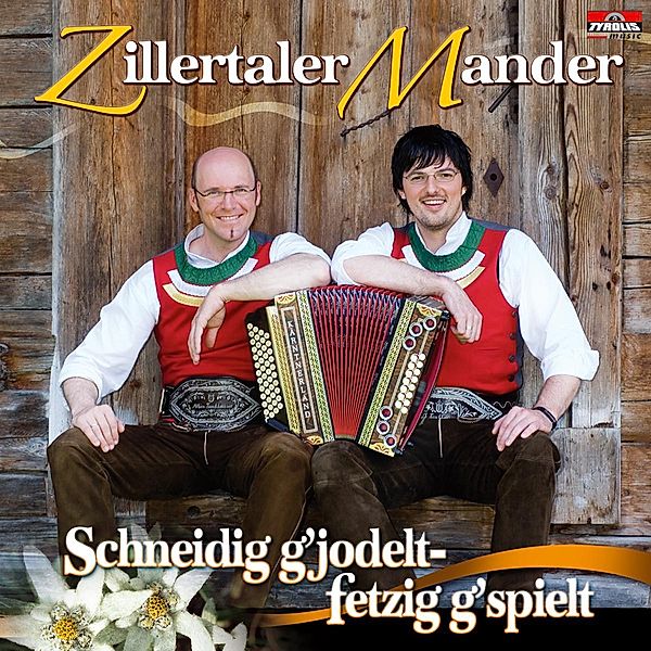 Schneidig g jodelt, fetzig g s, Zillertaler Mander