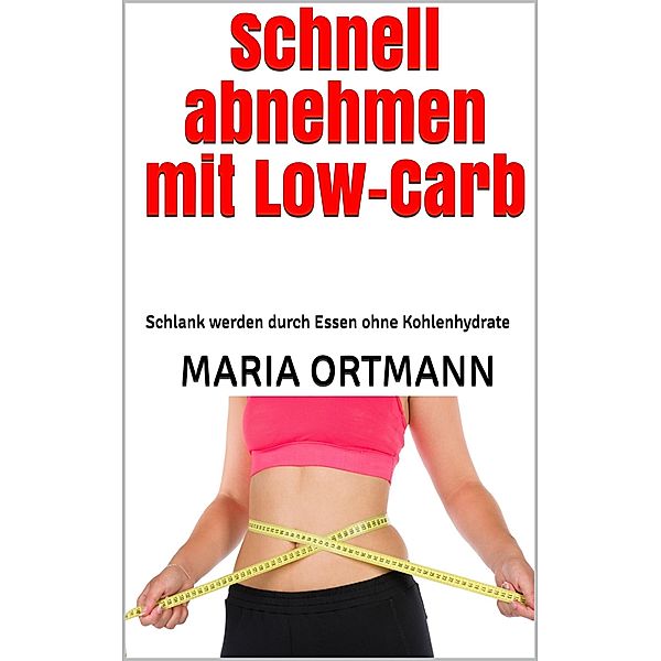 Schnell abnehmen mit Low-Carb, Maria Ortmann