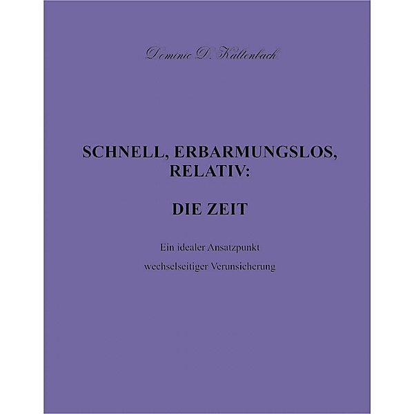 SCHNELL, ERBARMUNGSLOS, RELATIV: DIE ZEIT, Dominic D. Kaltenbach