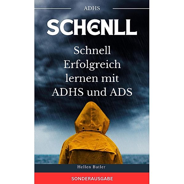 Schnell Erfolgreich lernen mit ADHS und ADS - Der perfekte Ratgeber für Eltern, Hellen Batler