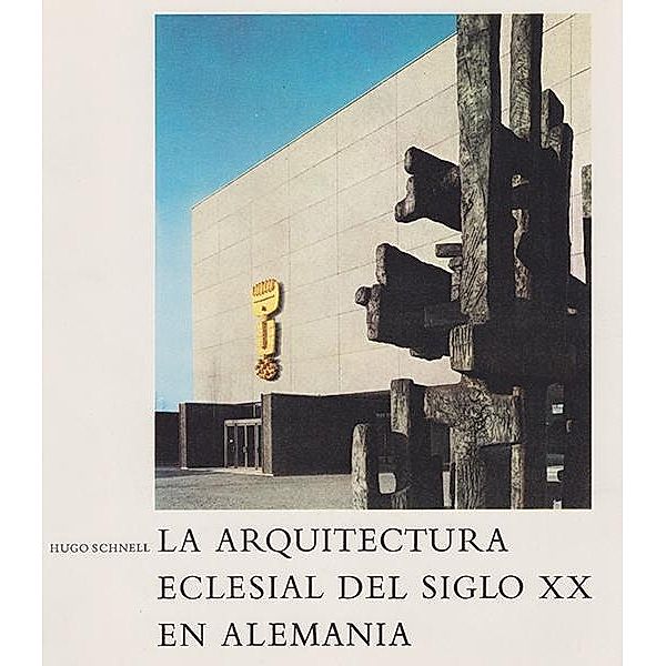 Schnell, H: Arquitectura eclesial del siglo XX en Alemania, Hugo Schnell