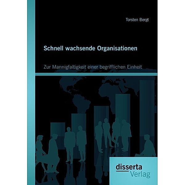 Schnell wachsende Organisationen: Zur Mannigfaltigkeit einer begrifflichen Einheit, Torsten Bergt