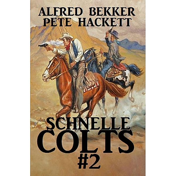 Schnelle Colts #2, Alfred Bekker, Pete Hackett